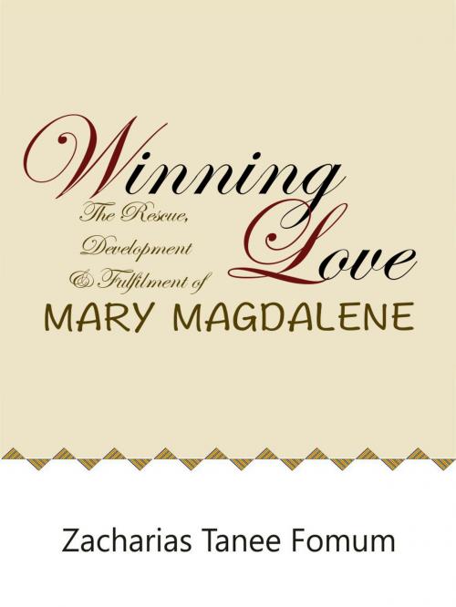 Cover of the book Winning Love: The Rescue, Development and Fulfillment of Mary Magdalene by Zacharias Tanee Fomum, ZTF Books Online