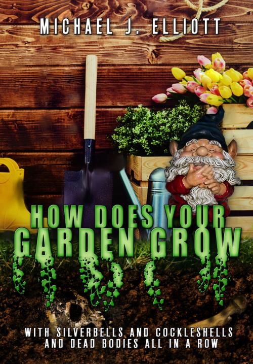 Cover of the book How Does Your Garden Grow? by Michael J Elliott, Michael J Elliott