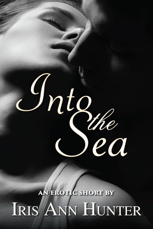 Cover of the book Into the Sea: An Erotic Short by Iris Ann Hunter, Iris Ann Hunter