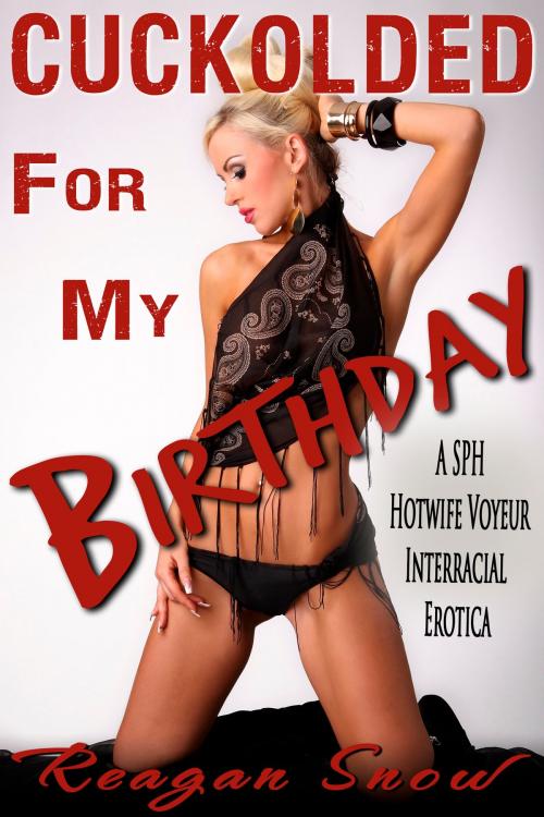 Cover of the book Cuckolded for My Birthday by Reagan Snow, Reagan Snow