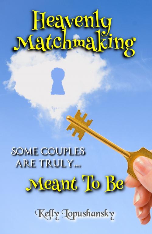 Cover of the book Heavenly Matchmaking: Meant To Be by Kelly Lopushansky, Kelly Lopushansky