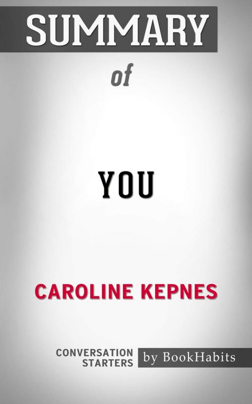 Cover of the book Summary of You: A Novel By Caroline Kepnes | Conversation Starters by Book Habits, Cb