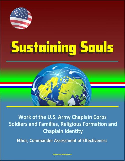 Cover of the book Sustaining Souls: Work of the U.S. Army Chaplain Corps, Soldiers and Families, Religious Formation and Chaplain Identity, Ethos, Commander Assessment of Effectiveness by Progressive Management, Progressive Management