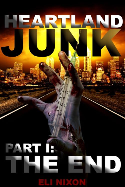 Cover of the book Heartland Junk Part I: The End: A Zombie Apocalypse Serial by Eli Nixon, Eli Nixon