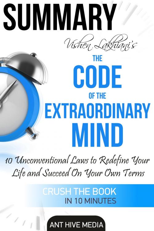 Cover of the book Vishen Lakhiani’s The Code of the Extraordinary Mind: 10 Unconventional Laws to Redfine Your Life and Succeed On Your Own Terms | Summary by Ant Hive Media, Ant Hive Media