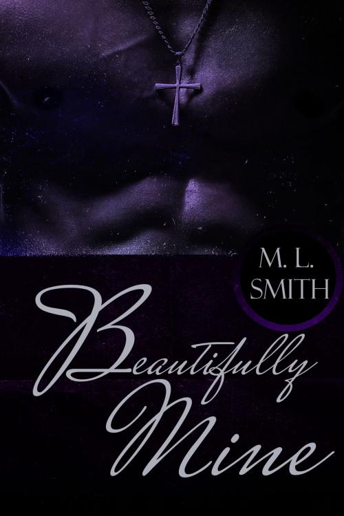 Cover of the book Beautifully Mine by M L Smith, M L Smith
