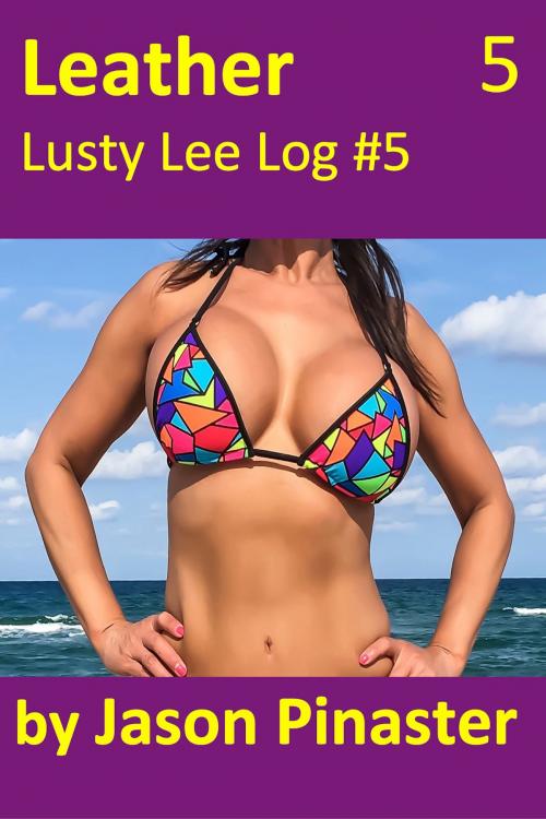 Cover of the book Leather, Lusty Lee Log #5 by Jason Pinaster, Jason Pinaster