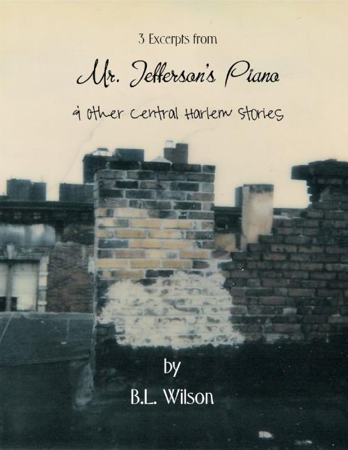 Cover of the book 3 Excerpts from Mr. Jefferson's Piano & Other Central Harlem Stories by B.L Wilson, B.L Wilson