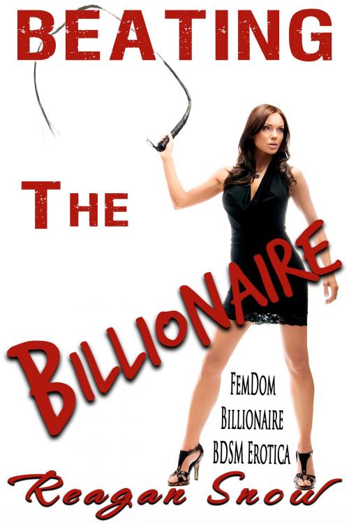 Cover of the book Beating the Billionaire by Reagan Snow, Reagan Snow