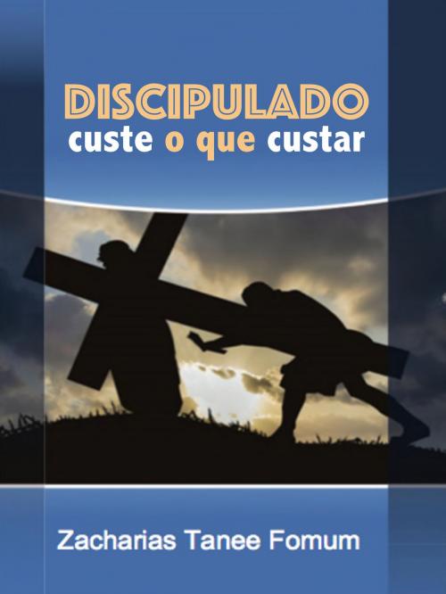 Cover of the book Discipulado Custe O Que Custar by Zacharias Tanee Fomum, ZTF Books Online