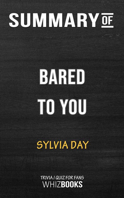 Cover of the book Summary of Bared to You: A Novel By Sylvia Day | Trivia/Quiz for fans by Whiz Books, Cb