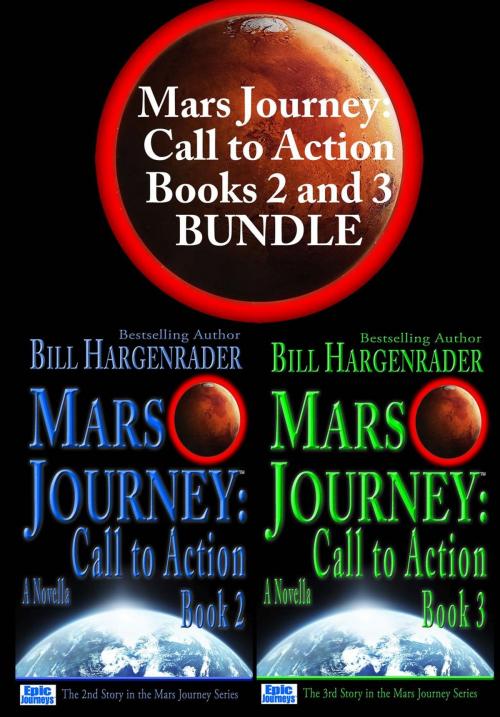Cover of the book Mars Journey: Call to Action: Books 2 and 3 Bundle: A SciFi Thriller Series by Bill Hargenrader, Epic Journeys Entertainment