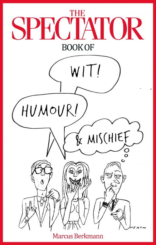 Cover of the book The Spectator Book of Wit, Humour and Mischief by Marcus Berkmann, Little, Brown Book Group