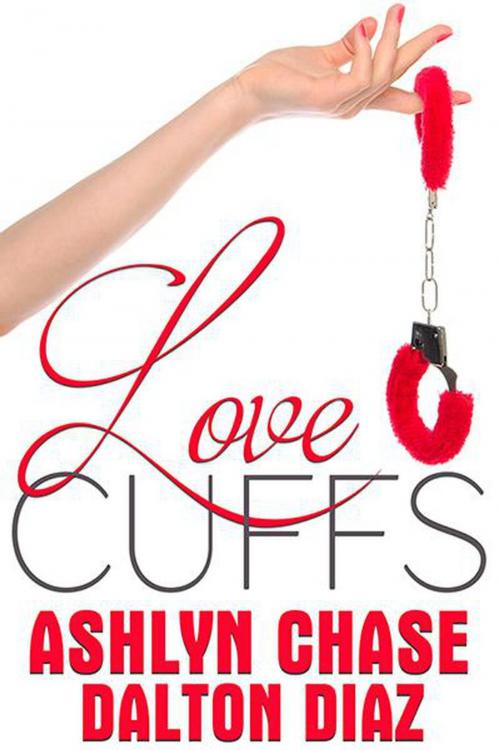 Cover of the book Love Cuffs by Ashlyn Chase, Dalton Diaz, Imagination Unlimited LLC