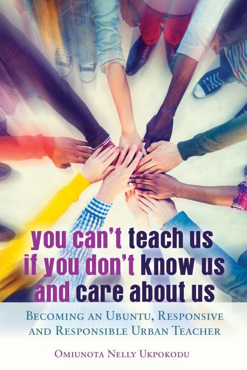 Cover of the book You Can't Teach Us if You Don't Know Us and Care About Us by Omiunota Nelly Ukpokodu, Peter Lang