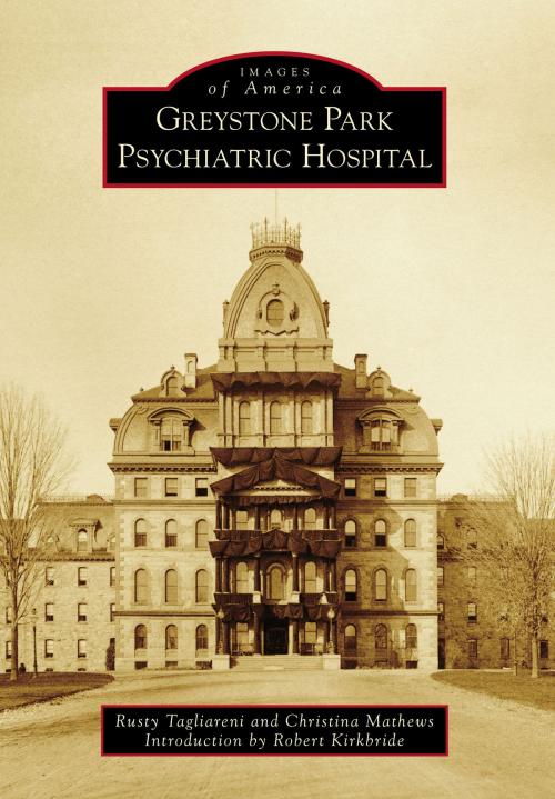 Cover of the book Greystone Park Psychiatric Hospital by Rusty Tagliareni, Christina Mathews, Arcadia Publishing Inc.