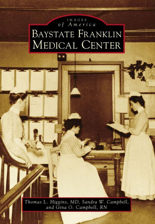Cover of the book Baystate Franklin Medical Center by Thomas L. Higgins MD, Sandra W. Campbell, Gina O. Campbell RN, Arcadia Publishing Inc.