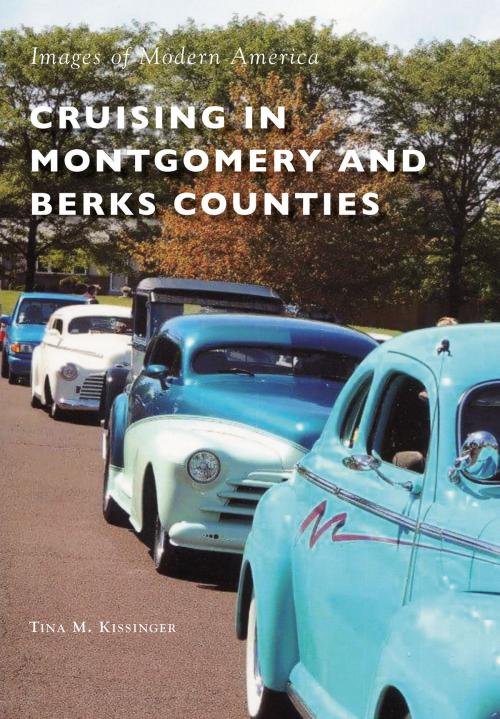 Cover of the book Cruising in Montgomery and Berks Counties by Tina M. Kissinger, Arcadia Publishing Inc.