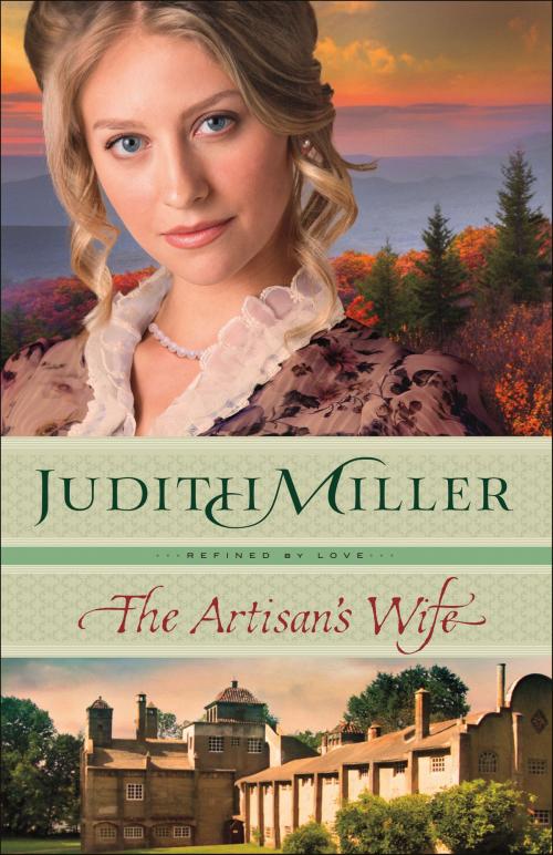 Cover of the book The Artisan's Wife (Refined by Love Book #3) by Judith Miller, Baker Publishing Group