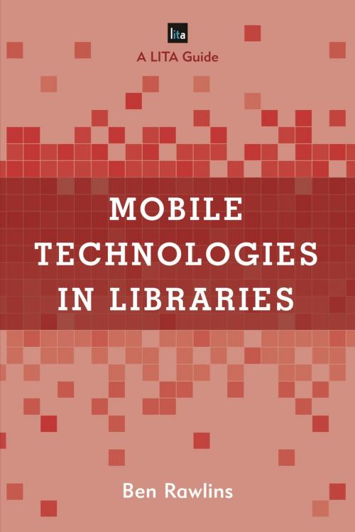 Cover of the book Mobile Technologies in Libraries by Ben Rawlins, Rowman & Littlefield Publishers