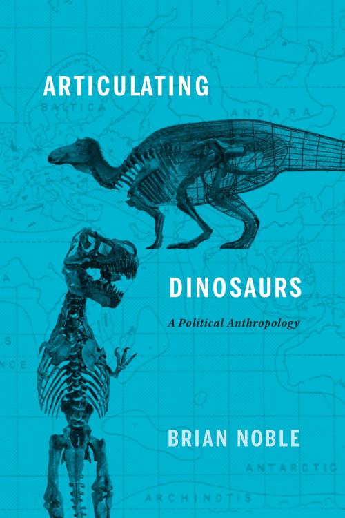 Cover of the book Articulating Dinosaurs by Brian Noble, University of Toronto Press, Scholarly Publishing Division
