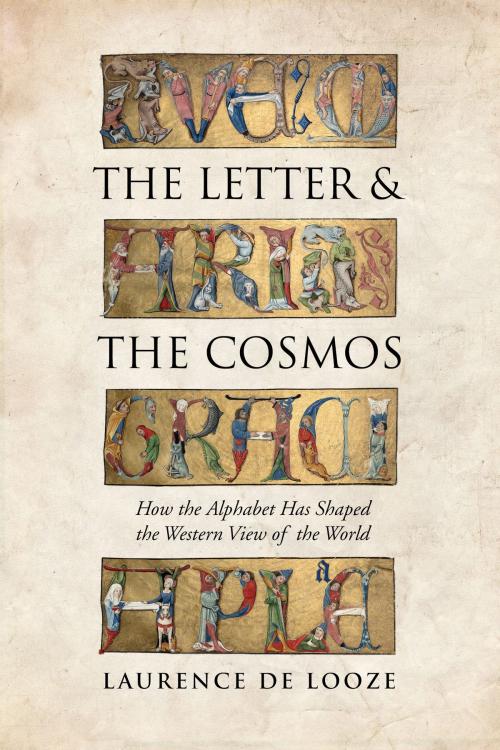 Cover of the book The Letter and the Cosmos by Laurence de Looze, University of Toronto Press, Scholarly Publishing Division