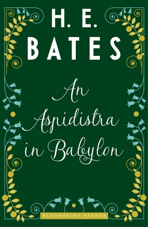 Cover of the book An Aspidistra in Babylon by H.E. Bates, Bloomsbury Publishing