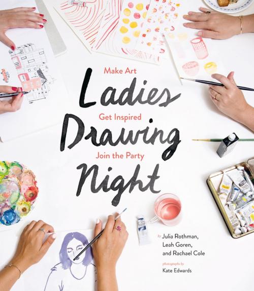 Cover of the book Ladies Drawing Night by Julia Rothman, Leah Goren, Rachael Cole, Chronicle Books LLC