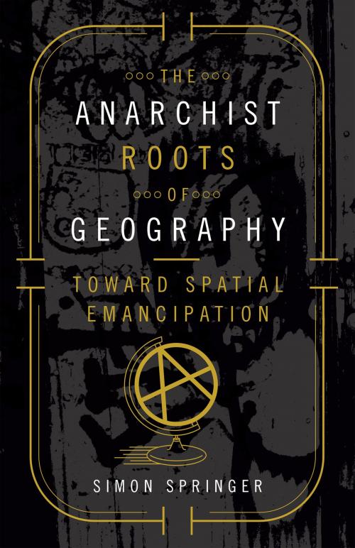 Cover of the book The Anarchist Roots of Geography by Simon Springer, University of Minnesota Press