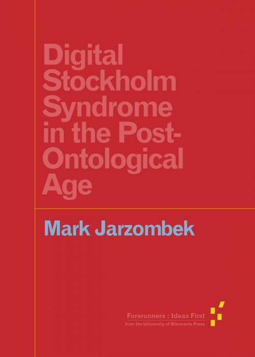 Cover of the book Digital Stockholm Syndrome in the Post-Ontological Age by Mark Jarzombek, University of Minnesota Press