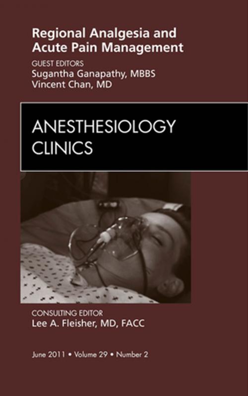 Cover of the book Regional Analgesia and Acute Pain Management, An Issue of Anesthesiology Clinics E-Book by Sugantha Ganapathy, MD, Vincent W S Chan, MD BSc MDCM FRCP(Can), Elsevier Health Sciences