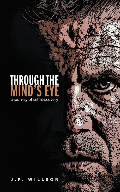 Cover of the book Through the Mind's Eye: A Journey of Self-Discovery by J.P. Willson, FriesenPress