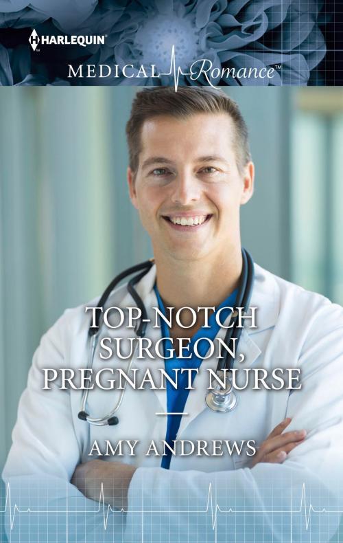 Cover of the book Top-Notch Surgeon, Pregnant Nurse by Amy Andrews, Harlequin