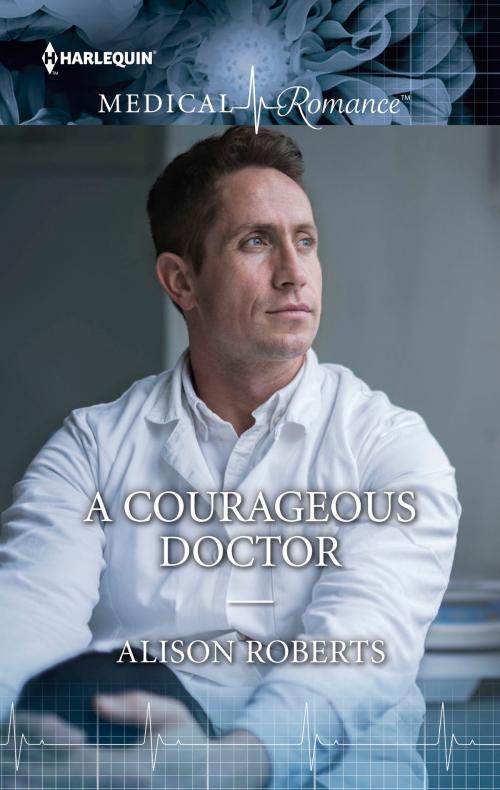 Cover of the book A Courageous Doctor by Alison Roberts, Harlequin