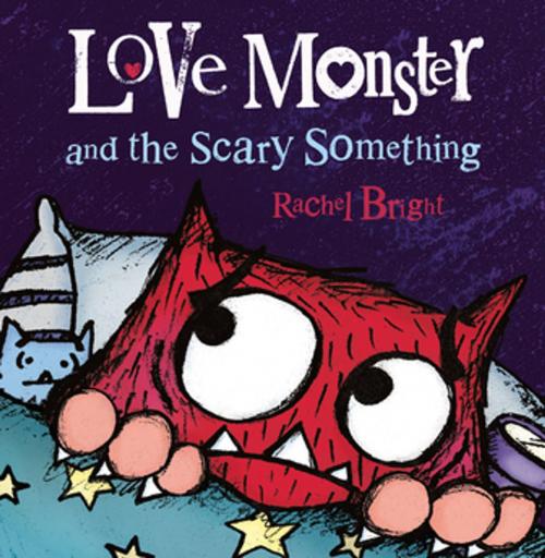 Cover of the book Love Monster and the Scary Something by Rachel Bright, Farrar, Straus and Giroux (BYR)
