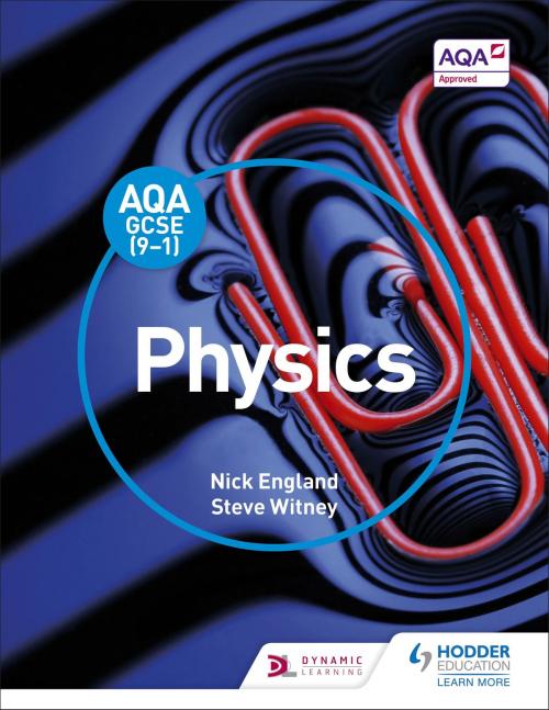 Cover of the book AQA GCSE (9-1) Physics Student Book by Nick England, Steve Witney, Hodder Education