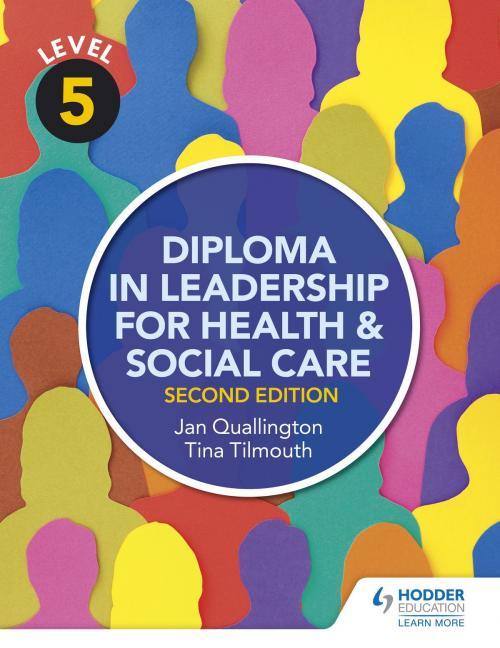 Cover of the book Level 5 Diploma in Leadership for Health and Social Care 2nd Edition by Tina Tilmouth, Jan Quallington, Hodder Education