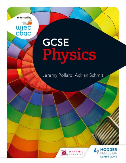 Cover of the book WJEC GCSE Physics by Jeremy Pollard, Adrian Schmit, Hodder Education