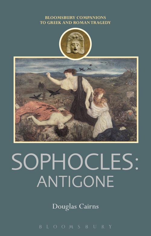 Cover of the book Sophocles: Antigone by Prof. Douglas Cairns, Bloomsbury Publishing