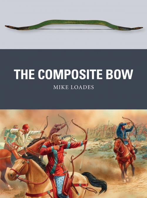 Cover of the book The Composite Bow by Mike Loades, Bloomsbury Publishing
