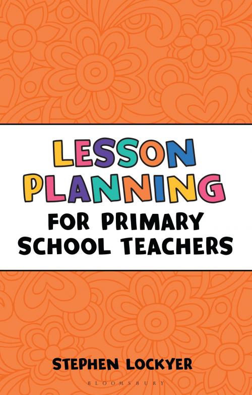Cover of the book Lesson Planning for Primary School Teachers by Stephen Lockyer, Bloomsbury Publishing