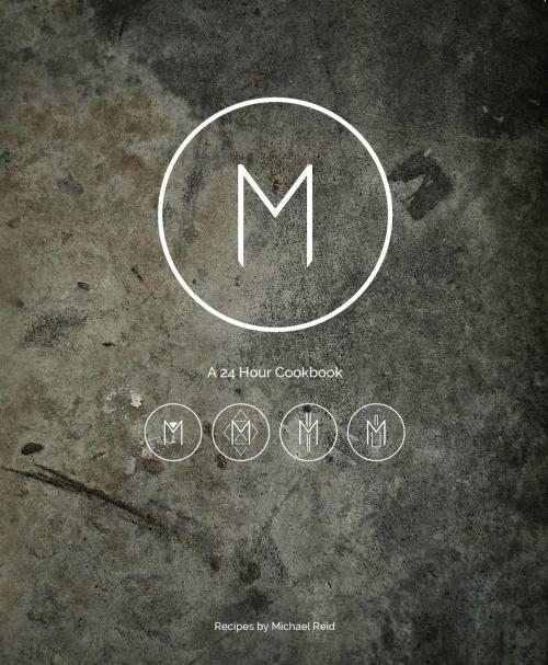 Cover of the book M: A 24 hour cookbook by Michael Reid, Bloomsbury Publishing