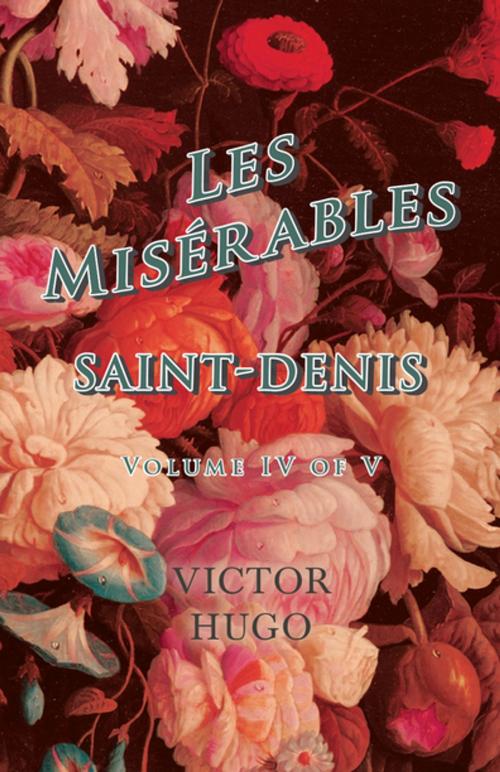 Cover of the book Les Misérables, Volume IV of V, Saint-Denis by Victor Hugo, Read Books Ltd.