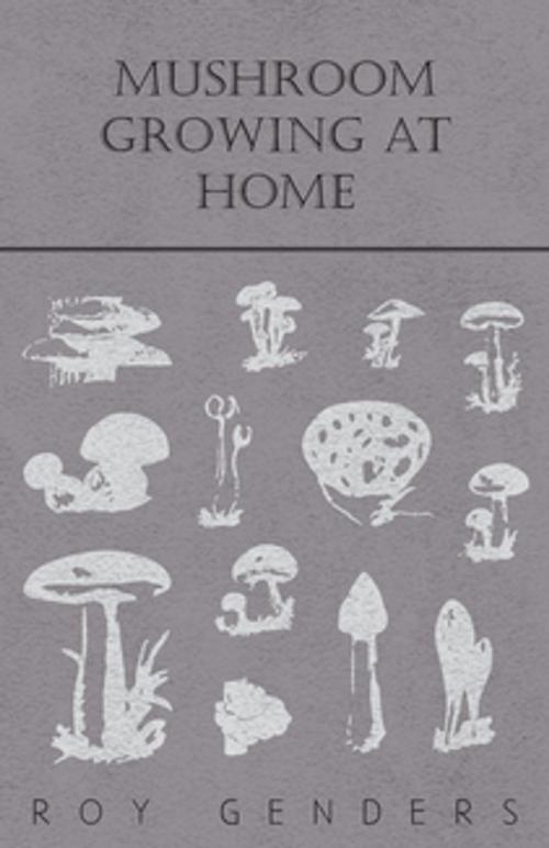 Cover of the book Mushroom Growing at Home by Roy Genders, Read Books Ltd.
