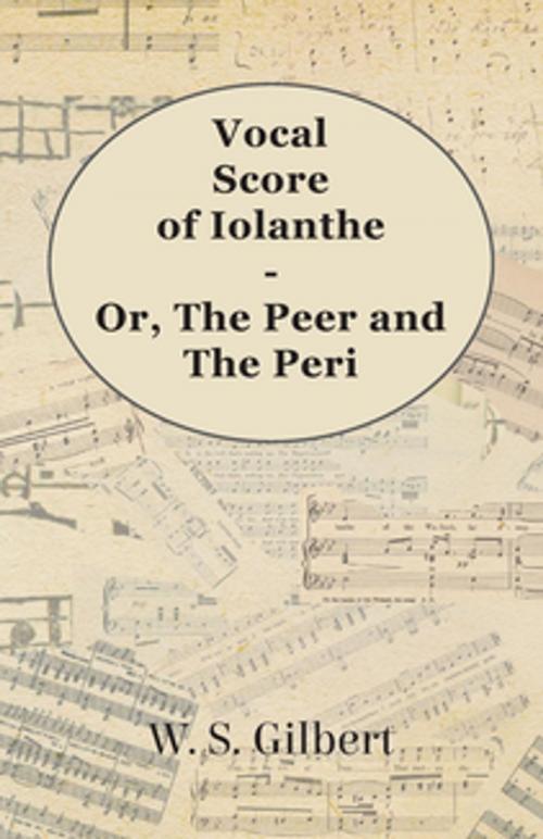 Cover of the book Vocal Score of Iolanthe - Or, The Peer and The Peri by William Schwenck Gilbert, Read Books Ltd.