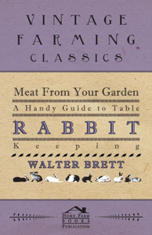 Cover of the book Meat From Your Garden - A Handy Guide To Table Rabbit Keeping by Walter Brett, Read Books Ltd.