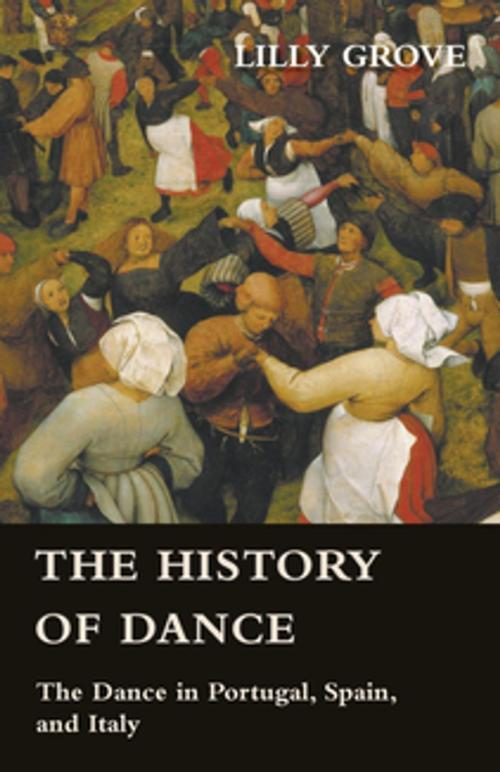 Cover of the book The History Of Dance - The Dance In Portugal, Spain, And Italy by Lilly Grove, Read Books Ltd.