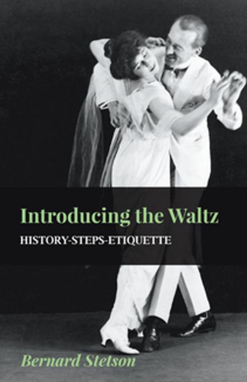 Cover of the book Introducing The Waltz - History-Steps-Etiquette by Bernard Stetson, Read Books Ltd.