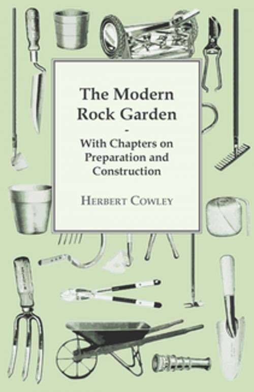 Cover of the book The Modern Rock Garden - With Chapters on Preparation and Construction by Herbert Cowley, Read Books Ltd.