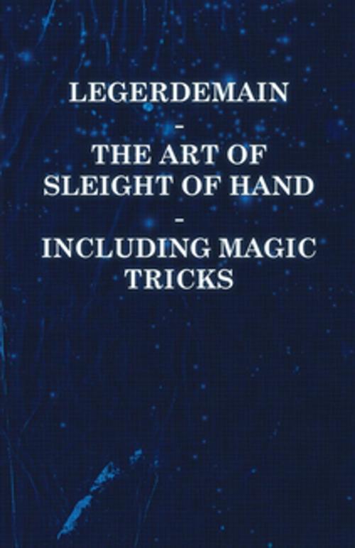 Cover of the book Legerdemain - The Art of Sleight of Hand Including Magic Tricks by Anon., Read Books Ltd.